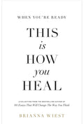 When You're Ready, This Is How You Heal — Brianna Wiest
